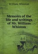 Memoirs Of The Life And Writings Of Mr. William Whiston