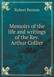 Memoirs Of The Life And Writings Of The Rev. Arthur Collier