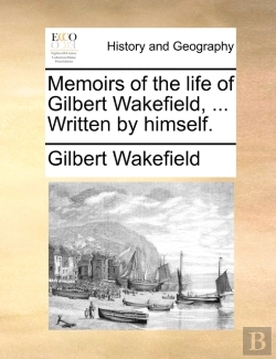 Bertrand.pt - Memoirs Of The Life Of Gilbert Wakefield