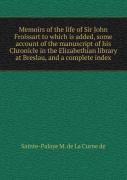 Memoirs Of The Life Of Sir John Froissart