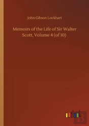 Memoirs Of The Life Of Sir Walter Scott, Volume 4 (Of 10)