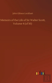 Memoirs Of The Life Of Sir Walter Scott, Volume 4 (Of 10)