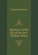 Memoirs Of The Life Of The Rev. William Ward