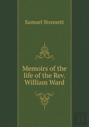 Memoirs Of The Life Of The Rev. William Ward