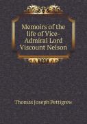 Memoirs Of The Life Of Vice-Admiral Lord Viscount Nelson