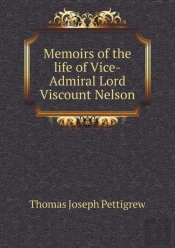 Memoirs Of The Life Of Vice-Admiral Lord Viscount Nelson