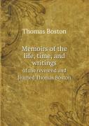 Memoirs Of The Life, Time, And Writings Of The Reverend And Learned Thomas Boston