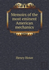 Memoirs Of The Most Eminent American Mechanics