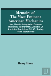 Memoirs Of The Most Eminent American Mechanics