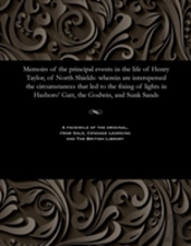 Memoirs Of The Principal Events In The Life Of Henry Taylor, Of North Shields