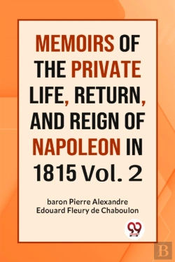 Bertrand.pt - Memoirs Of The Private Life, Return, And Reign Of Napoleon In 1815 Vol.-Ii (Edition2023)