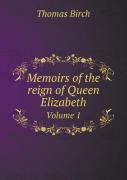 Memoirs Of The Reign Of Queen Elizabeth Volume 1