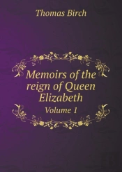 Memoirs Of The Reign Of Queen Elizabeth Volume 1