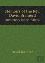 Memoirs Of The Rev. David Brainerd Missionary To The Indians