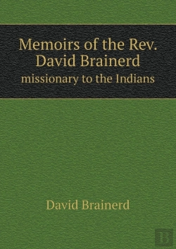 Bertrand.pt - Memoirs Of The Rev. David Brainerd Missionary To The Indians