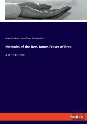Memoirs Of The Rev. James Fraser Of Brea