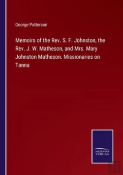 Bertrand.pt - Memoirs Of The Rev. S. F. Johnston, The Rev. J. W. Matheson, And Mrs. Mary Johnston Matheson. Missionaries On Tanna