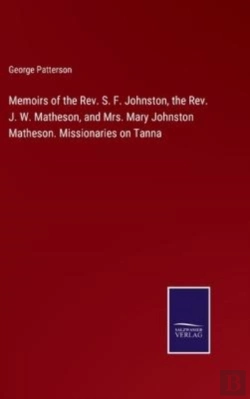 Bertrand.pt - Memoirs Of The Rev. S. F. Johnston, The Rev. J. W. Matheson, And Mrs. Mary Johnston Matheson. Missionaries On Tanna