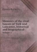 Memoirs Of The Rival Houses Of York And Lancaster, Historical And Biographical Volume 2