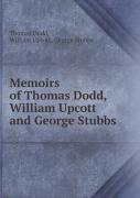 Memoirs Of Thomas Dodd, William Upcott And George Stubbs