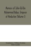 Memoirs Of Zehir-Ed-Din Muhammed Babur, Emperor Of Hindustan (Volume I)