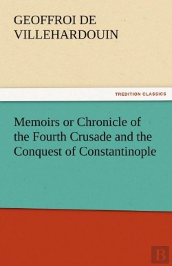 Bertrand.pt - Memoirs Or Chronicle Of The Fourth Crusade And The Conquest Of Constantinople