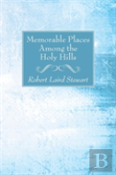 Memorable Places Among The Holy Hills