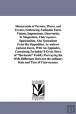 Bertrand.pt - Memoranda of Persons, Places, and Events; Embracing Authentic Facts, Visions, Impressions, Discoveries, in Magnetism, Clairvoyance, Spiritualism. Also