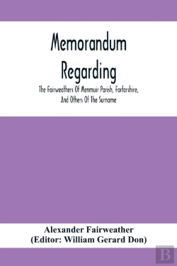 Bertrand.pt - Memorandum Regarding The Fairweathers Of Menmuir Parish, Forfarshire, And Others Of The Surname