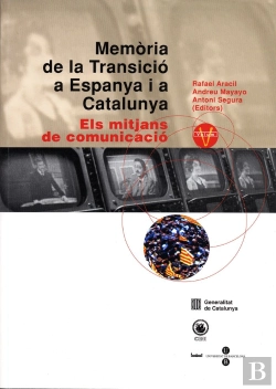 Bertrand.pt - Memòria De La Transició A Espanya I A Catalunya V. Els Mitjans De Comunicació
