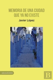 Memoria De Una Ciudad Que Ya No Existe