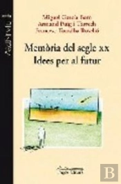 Memòria Del Segle Xx. Idees Per Al Futur