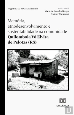 Bertrand.pt - Memória, Etnodesenvolvimento E Sustentabilidade Na Comunidade Quilombola Vó Elvira De Pelotas (Rs)
