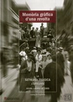 Bertrand.pt - Memòria Gràfica D'Una Revolta. La Setmana Tràgica A Catalunya (Juliol-Agost 1909)