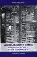 Memoria, Progreso Y Cultura. Homenaje Al Profesor Rafael Serrano García