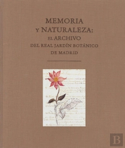 Bertrand.pt - Memoria Y Naturaleza: El Archivo Del Real Jard¡N Botánico De Madrid