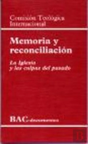 Memoria Y Reconciliación. La Iglesia Y Las Culpas Del Pasado