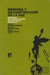 Memoria Y Reconstrucción De La Paz. Enfoques Multidisciplinares En Contextos Mundiales