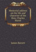 Memorial Address On The Life And Character Of The Hon. Charles Marsh