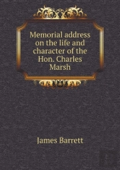 Memorial Address On The Life And Character Of The Hon. Charles Marsh