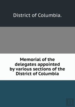 Bertrand.pt - Memorial Of The Delegates Appointed By Various Sections Of The District Of Columbia