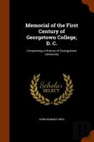 Memorial Of The First Century Of Georgetown College, D. C.