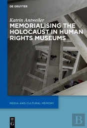 Memorialising The Holocaust In Human Rights Museums