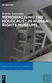 Memorialising The Holocaust In Human Rights Museums