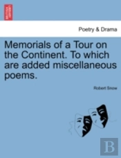 Memorials Of A Tour On The Continent. To Which Are Added Miscellaneous Poems.