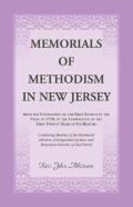 Memorials Of Methodism In New Jersey, From The Foundation Of The First Society In The State In 1770, To The Completion Of The First Twenty Years Of Its History. Containing Sketches Of The Ministerial 