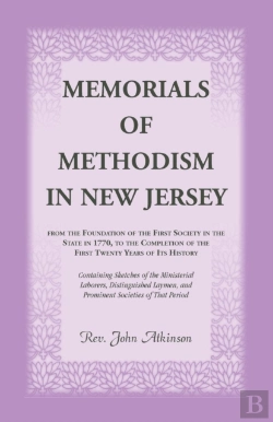 Bertrand.pt - Memorials Of Methodism In New Jersey, From The Foundation Of The First Society In The State In 1770, To The Completion Of The First Twenty Years Of Its History. Containing Sketches Of The Ministerial 