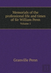Memorials Of The Professional Life And Times Of Sir William Penn Volume 1