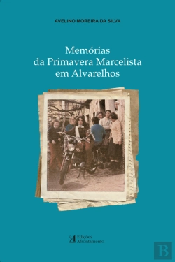 Bertrand.pt - Memórias da Primavera Marcelista em Alvarelhos