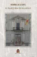 Memorias De La Corte. El Palacio Real De Valladolid
